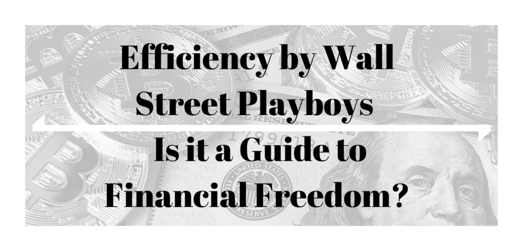 Efficiency by Wall Street Playboys - Is it a Guide to Financial Freedom_