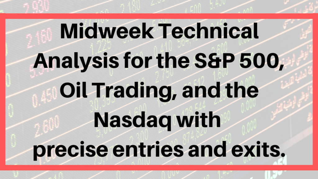 Midweek Technical Analysis for the S&P 500, Oil Trading, and the Nasdaq. Precise entries and exits.