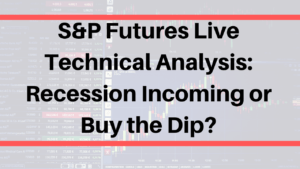S&P Futures Live Technical Analysis_ Recession Incoming or Buy the Dip_