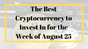 The Best Cryptocurrency to Invest In for the Week of August 25
